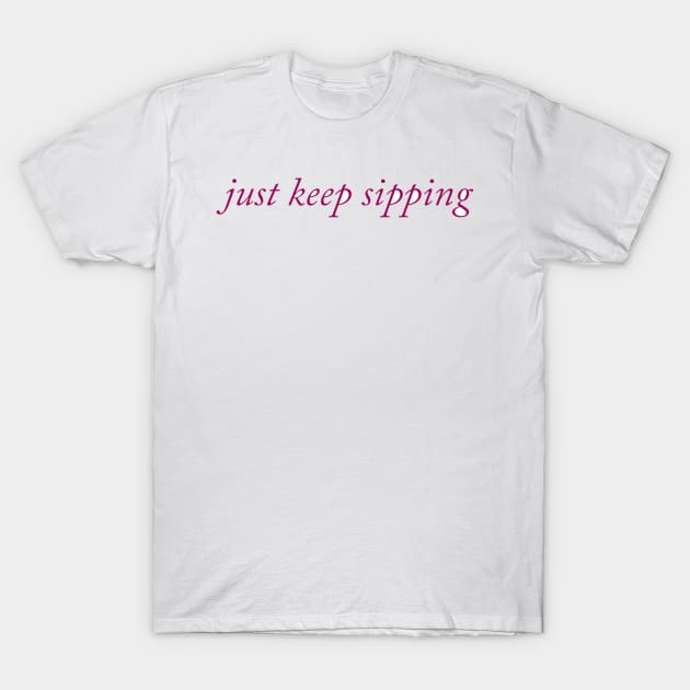 Just Keep Sipping T-Shirt by The Sip List Podcast